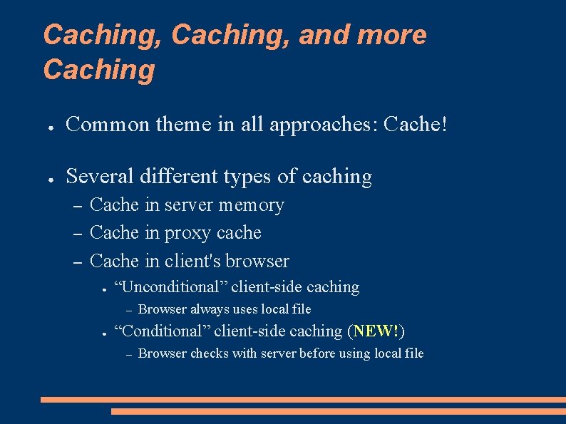 Caching, and more Caching ● Common theme in all approaches: Cache! ● Several different