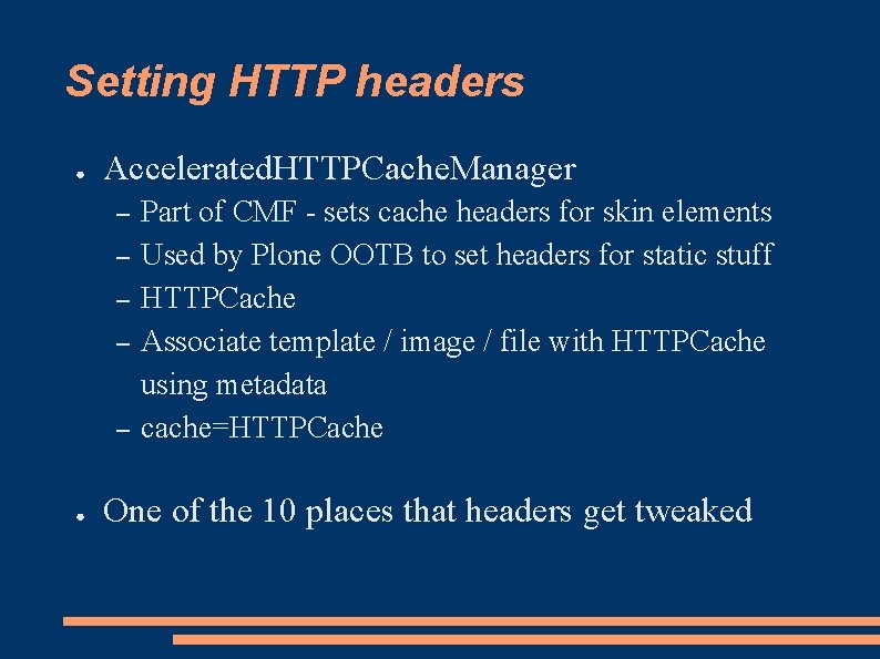 Setting HTTP headers ● Accelerated. HTTPCache. Manager – – – ● Part of CMF