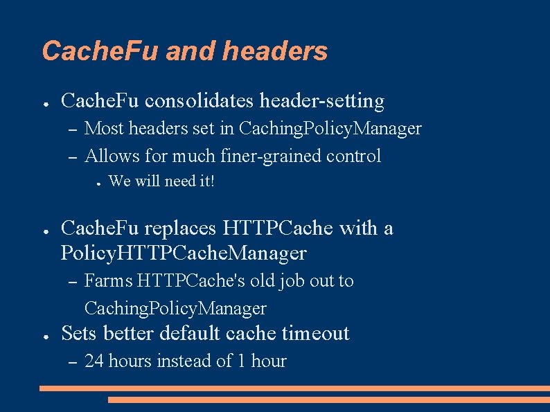 Cache. Fu and headers ● Cache. Fu consolidates header-setting – – Most headers set