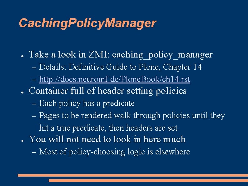 Caching. Policy. Manager ● Take a look in ZMI: caching_policy_manager – – ● Container