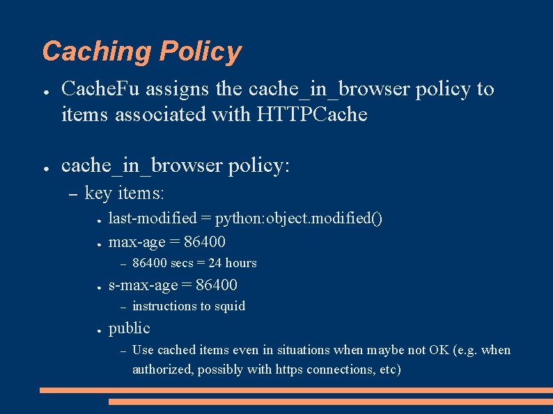 Caching Policy ● ● Cache. Fu assigns the cache_in_browser policy to items associated with