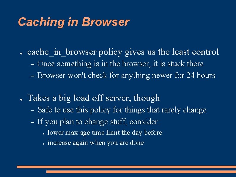Caching in Browser ● cache_in_browser policy gives us the least control – – ●