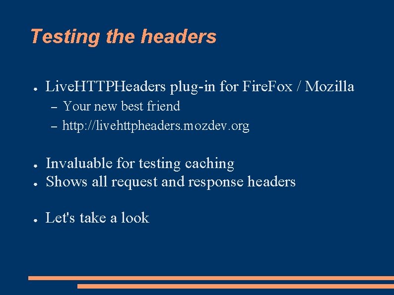 Testing the headers ● Live. HTTPHeaders plug-in for Fire. Fox / Mozilla – –