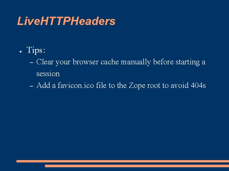 Live. HTTPHeaders ● Tips: – – Clear your browser cache manually before starting a