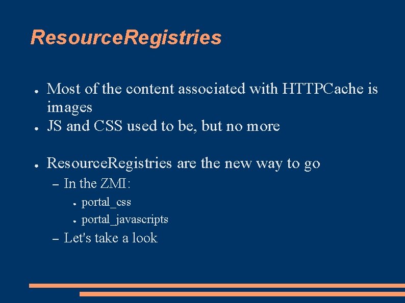 Resource. Registries ● Most of the content associated with HTTPCache is images JS and