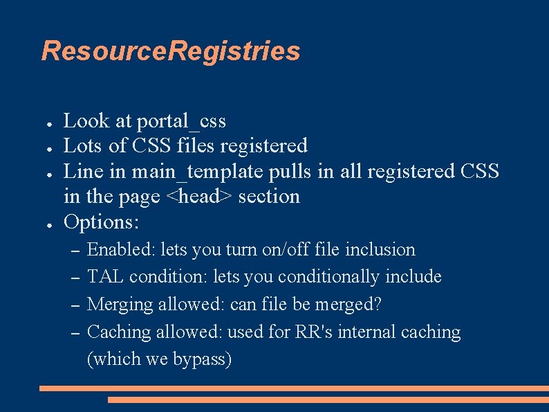 Resource. Registries ● ● Look at portal_css Lots of CSS files registered Line in