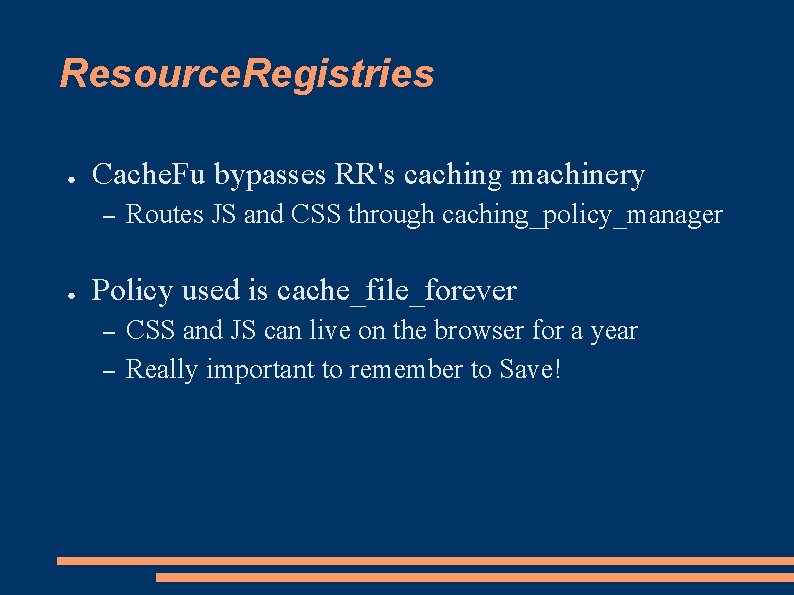 Resource. Registries ● Cache. Fu bypasses RR's caching machinery – ● Routes JS and