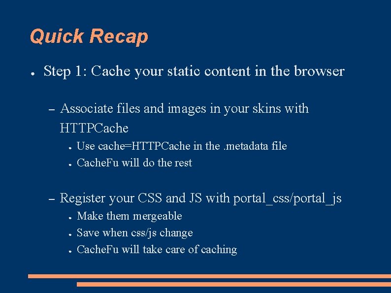 Quick Recap ● Step 1: Cache your static content in the browser – Associate