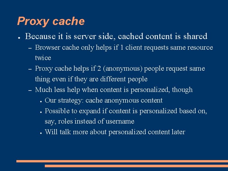 Proxy cache ● Because it is server side, cached content is shared – –
