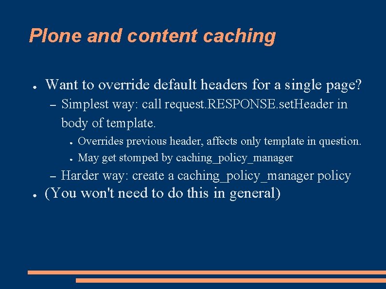 Plone and content caching ● Want to override default headers for a single page?