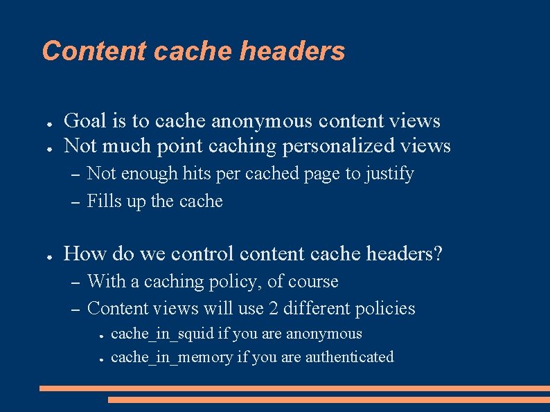 Content cache headers ● ● Goal is to cache anonymous content views Not much