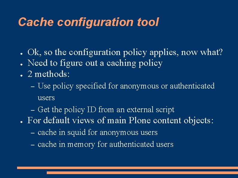 Cache configuration tool ● ● ● Ok, so the configuration policy applies, now what?