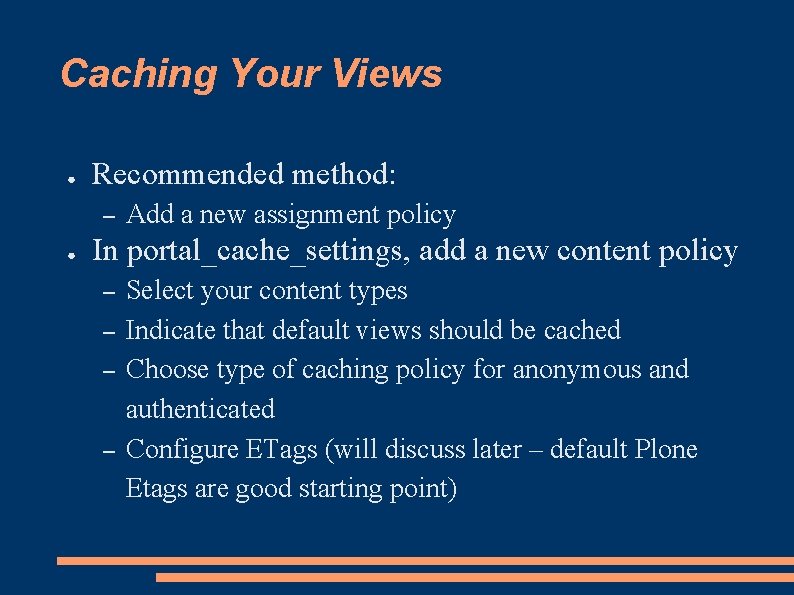 Caching Your Views ● Recommended method: – ● Add a new assignment policy In