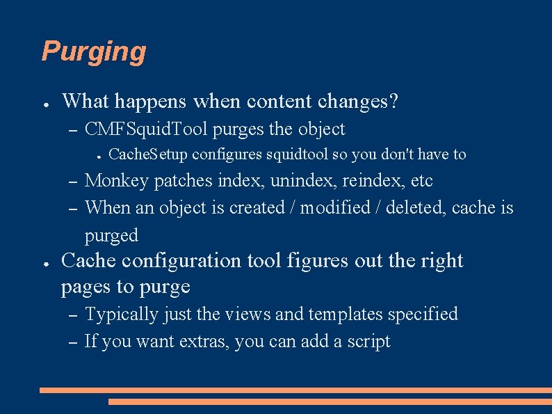 Purging ● What happens when content changes? – CMFSquid. Tool purges the object ●