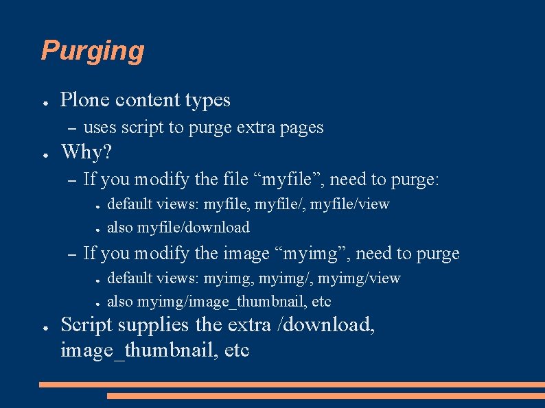 Purging ● Plone content types – ● uses script to purge extra pages Why?