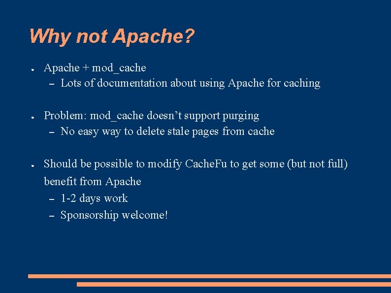 Why not Apache? ● ● ● Apache + mod_cache – Lots of documentation about