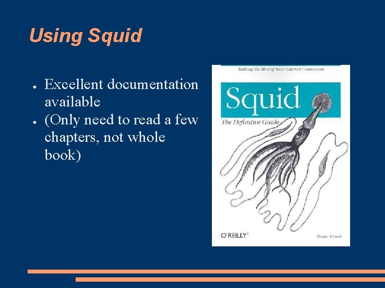 Using Squid ● ● Excellent documentation available (Only need to read a few chapters,