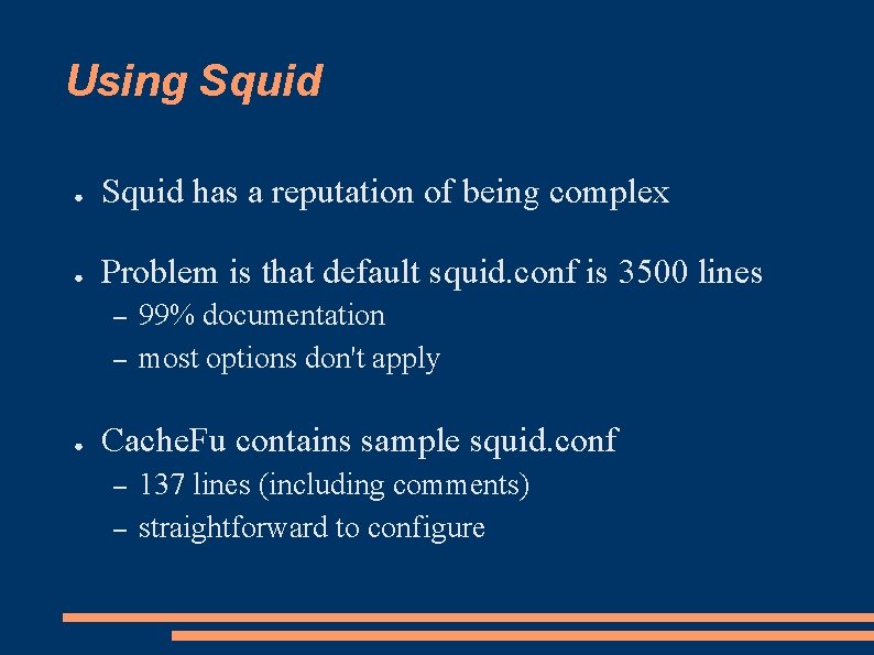 Using Squid ● Squid has a reputation of being complex ● Problem is that