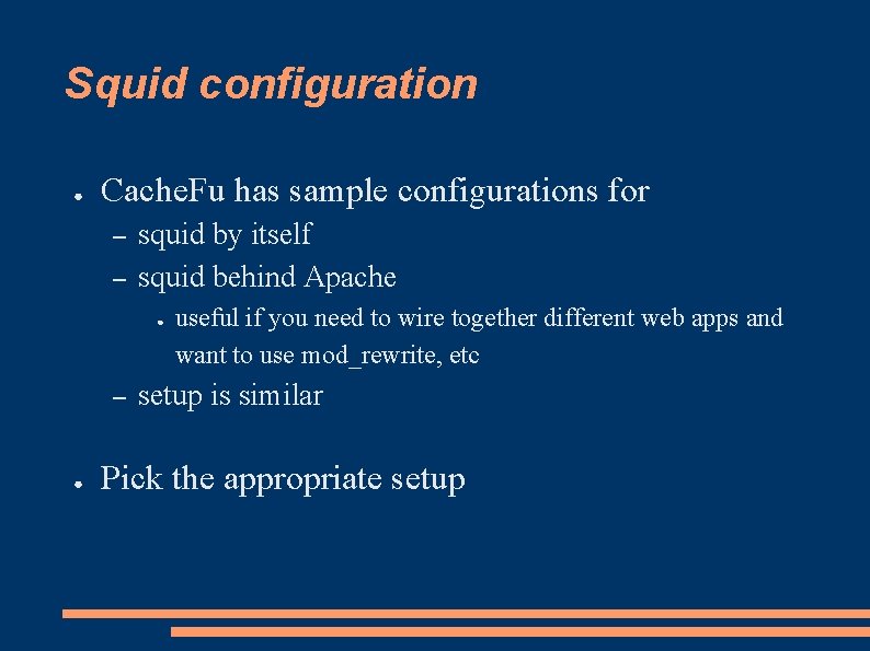 Squid configuration ● Cache. Fu has sample configurations for – – squid by itself