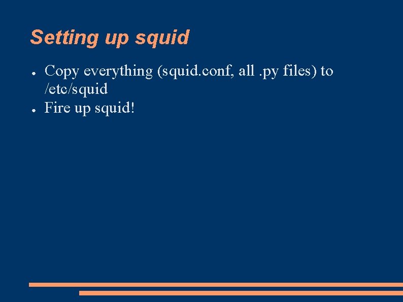 Setting up squid ● ● Copy everything (squid. conf, all. py files) to /etc/squid