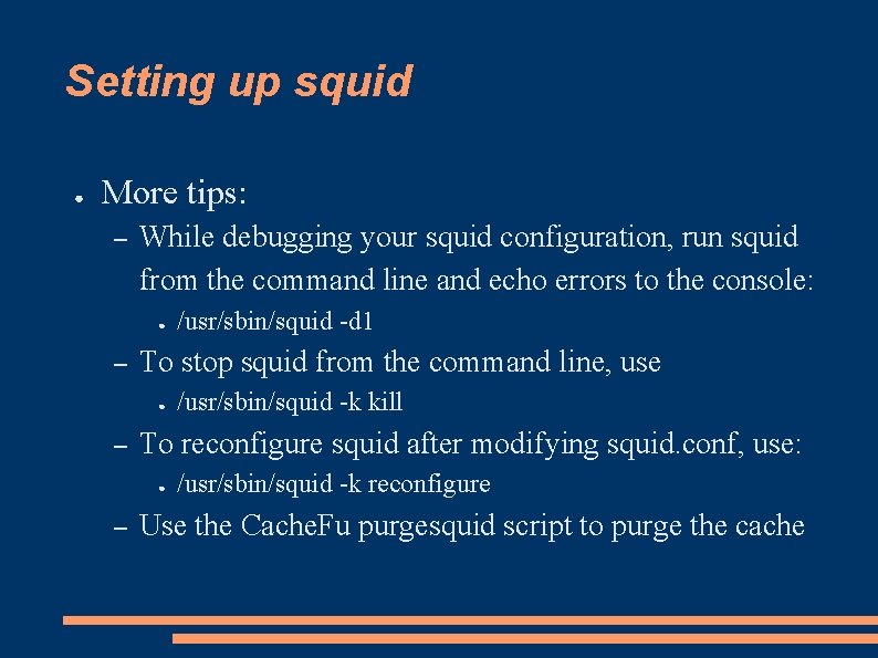 Setting up squid ● More tips: – While debugging your squid configuration, run squid