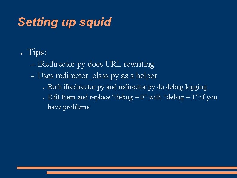 Setting up squid ● Tips: – – i. Redirector. py does URL rewriting Uses