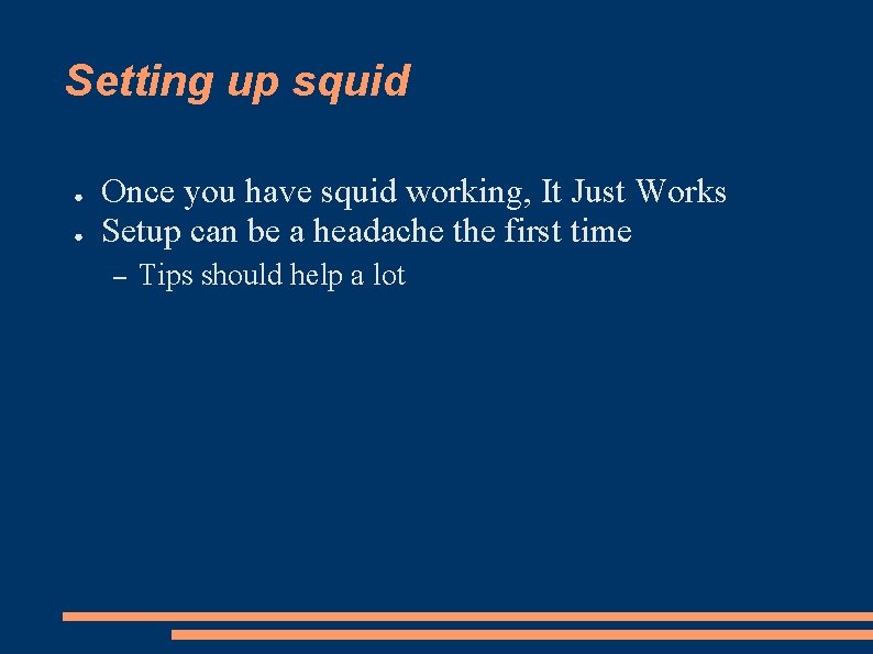 Setting up squid ● ● Once you have squid working, It Just Works Setup