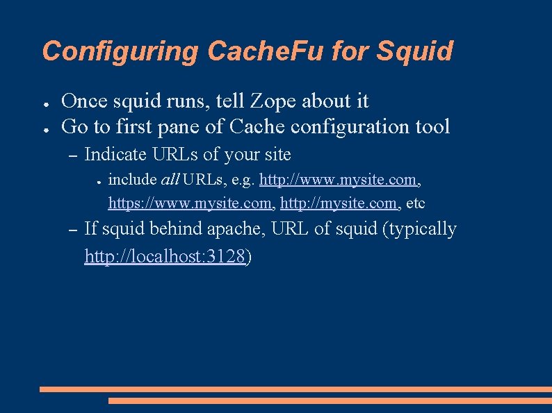 Configuring Cache. Fu for Squid ● ● Once squid runs, tell Zope about it