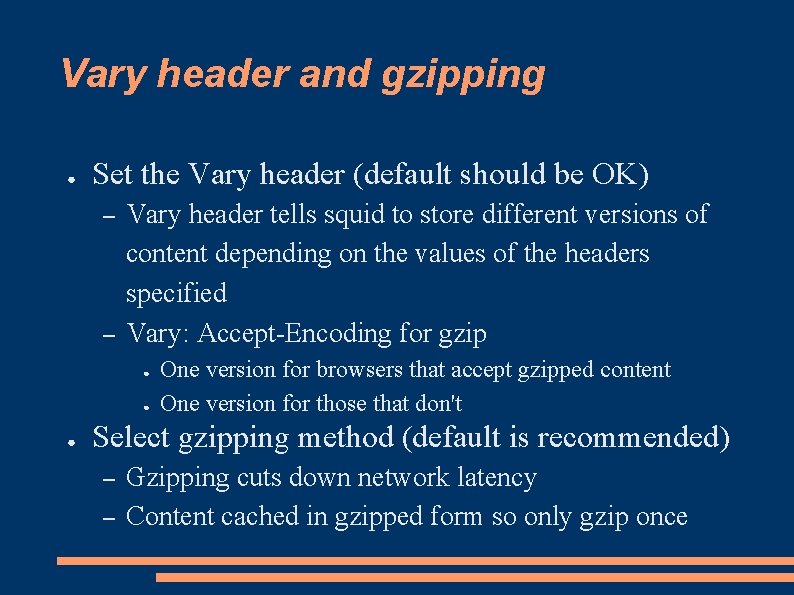 Vary header and gzipping ● Set the Vary header (default should be OK) –