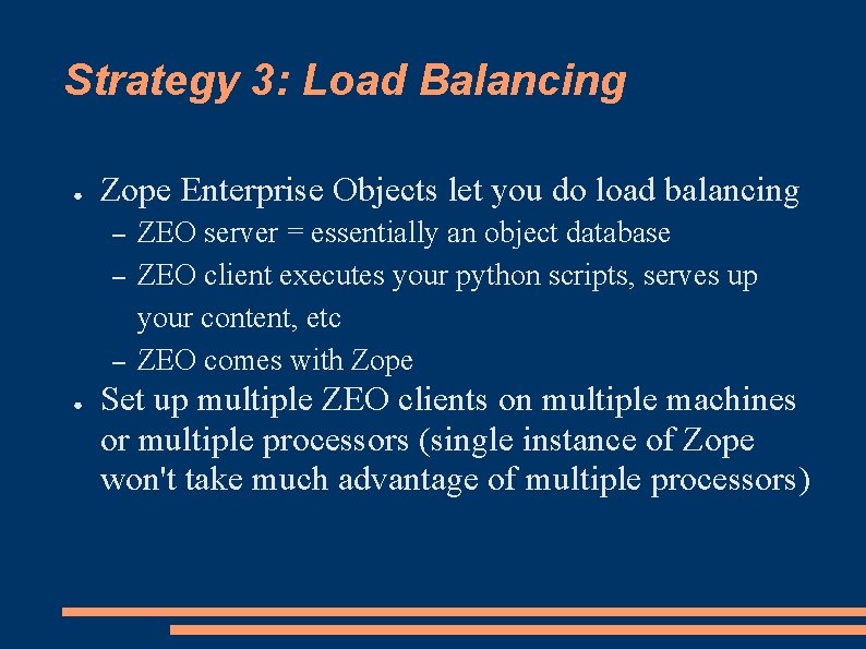 Strategy 3: Load Balancing ● Zope Enterprise Objects let you do load balancing –