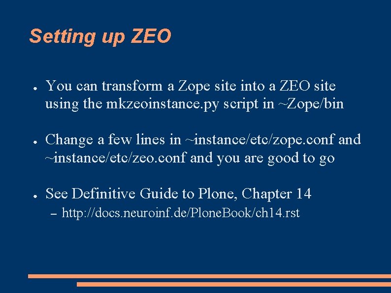 Setting up ZEO ● ● ● You can transform a Zope site into a