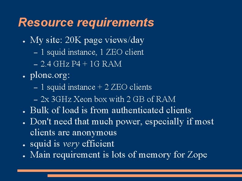 Resource requirements ● My site: 20 K page views/day – – ● plone. org: