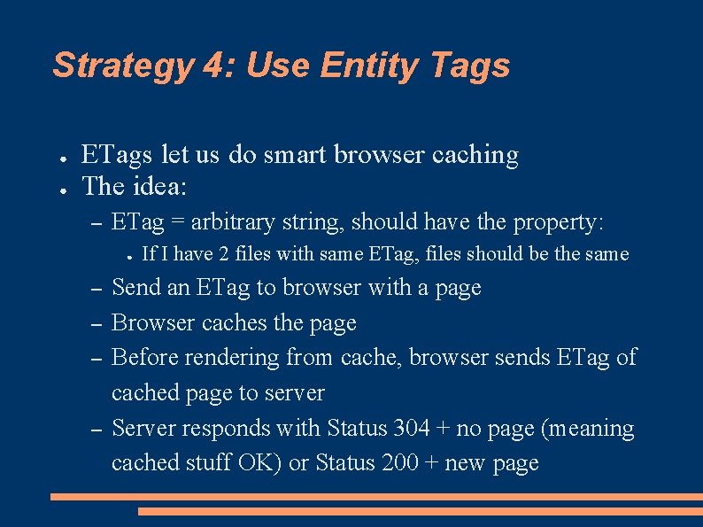 Strategy 4: Use Entity Tags ● ● ETags let us do smart browser caching