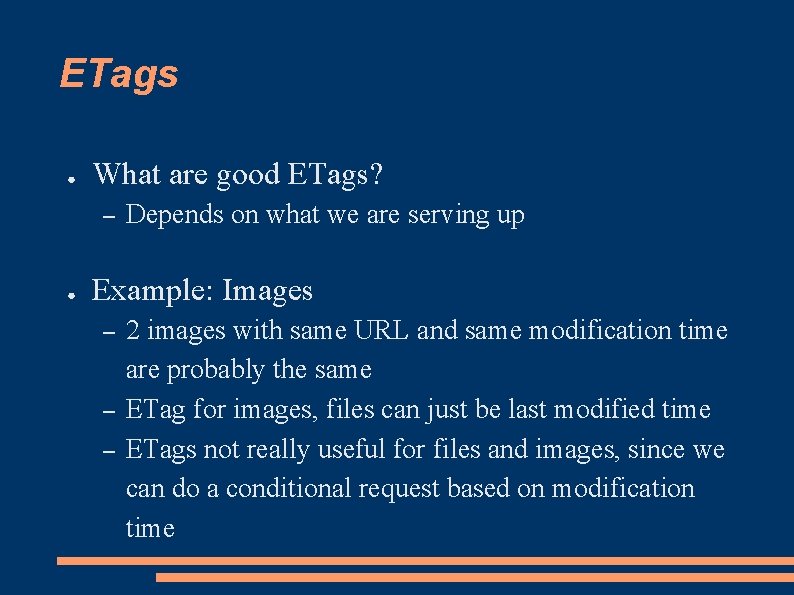 ETags ● What are good ETags? – ● Depends on what we are serving