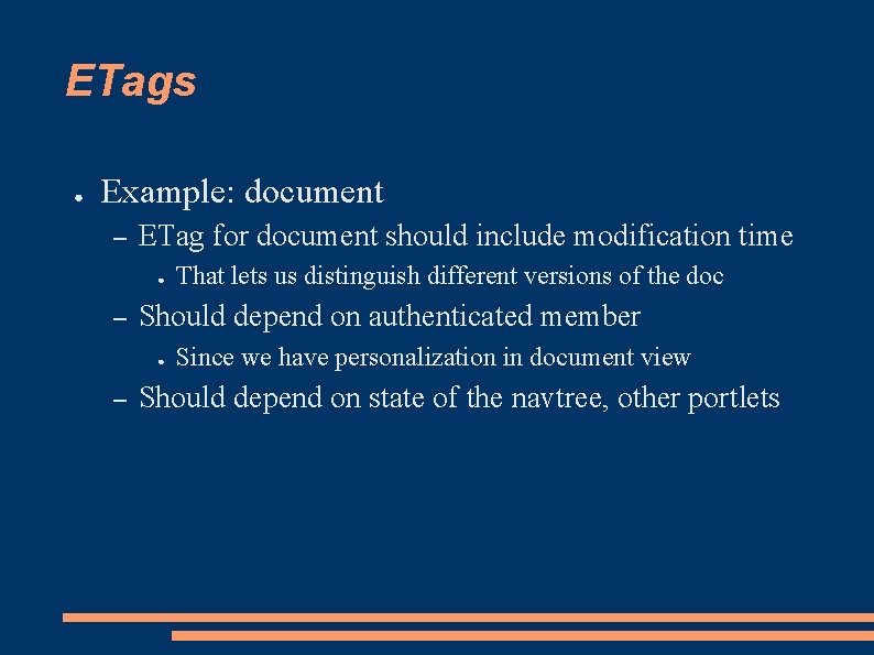 ETags ● Example: document – ETag for document should include modification time ● –