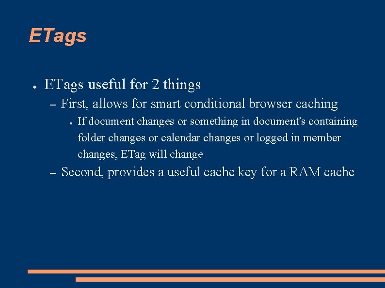 ETags ● ETags useful for 2 things – First, allows for smart conditional browser