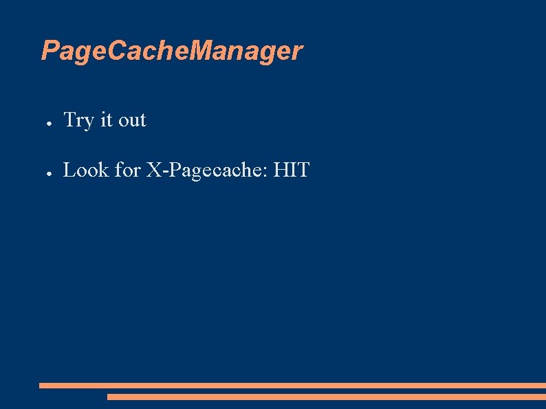 Page. Cache. Manager ● Try it out ● Look for X-Pagecache: HIT 