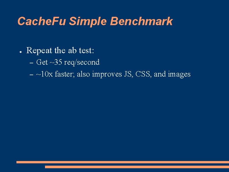Cache. Fu Simple Benchmark ● Repeat the ab test: – – Get ~35 req/second