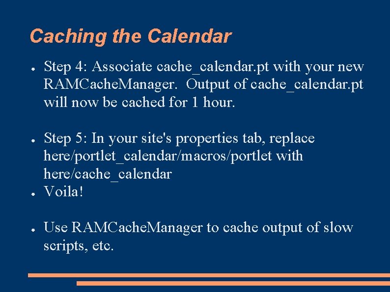 Caching the Calendar ● ● Step 4: Associate cache_calendar. pt with your new RAMCache.