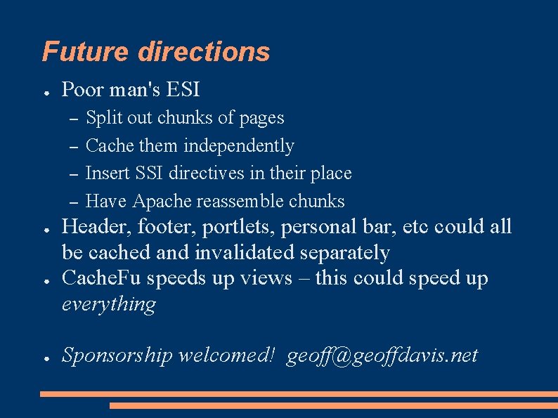 Future directions ● Poor man's ESI – – ● ● ● Split out chunks