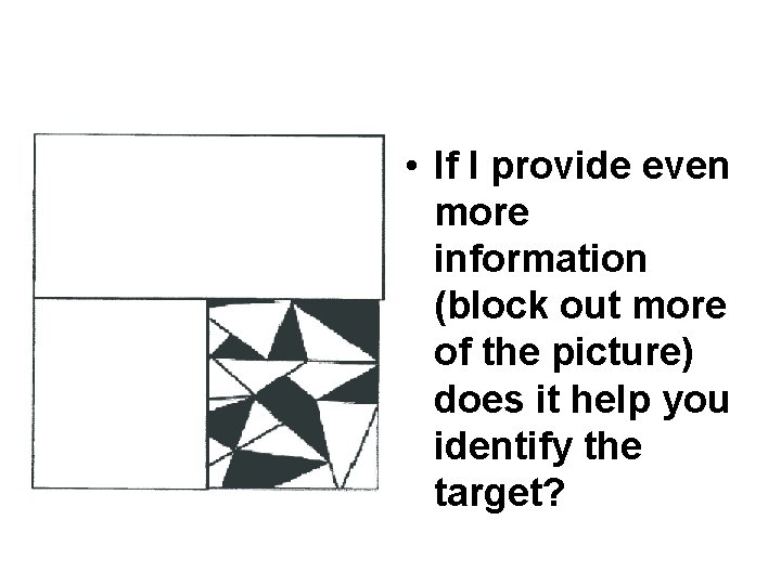  • If I provide even more information (block out more of the picture)