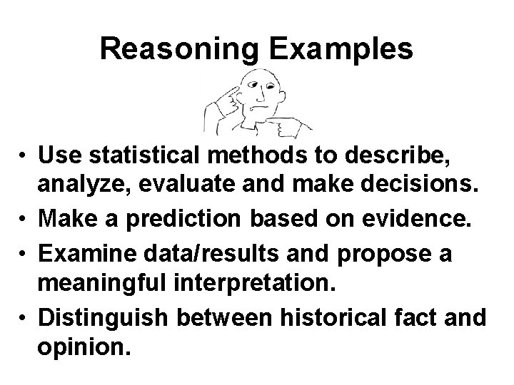 Reasoning Examples • Use statistical methods to describe, analyze, evaluate and make decisions. •