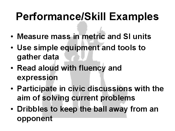 Performance/Skill Examples • Measure mass in metric and SI units • Use simple equipment