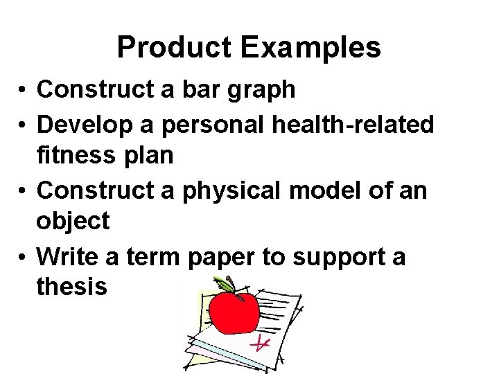 Product Examples • Construct a bar graph • Develop a personal health-related fitness plan
