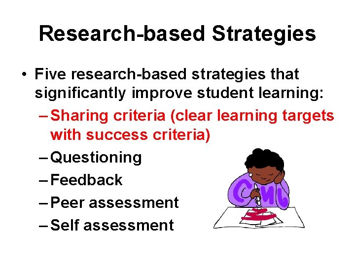 Research-based Strategies • Five research-based strategies that significantly improve student learning: – Sharing criteria