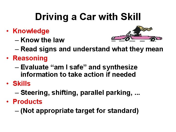 Driving a Car with Skill • Knowledge – Know the law – Read signs