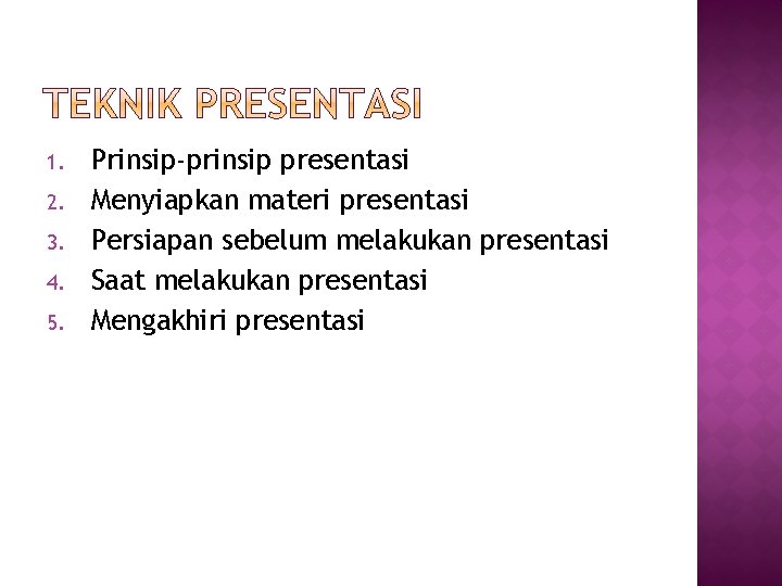 1. 2. 3. 4. 5. Prinsip-prinsip presentasi Menyiapkan materi presentasi Persiapan sebelum melakukan presentasi