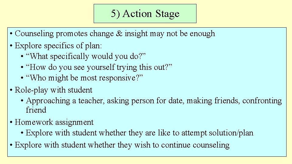 5) Action Stage • Counseling promotes change & insight may not be enough •