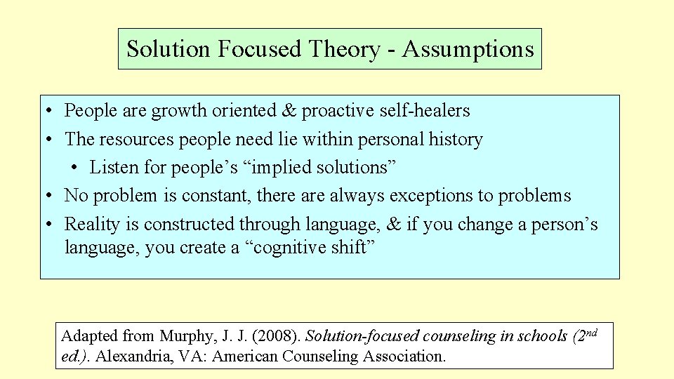 Solution Focused Theory - Assumptions • People are growth oriented & proactive self-healers •