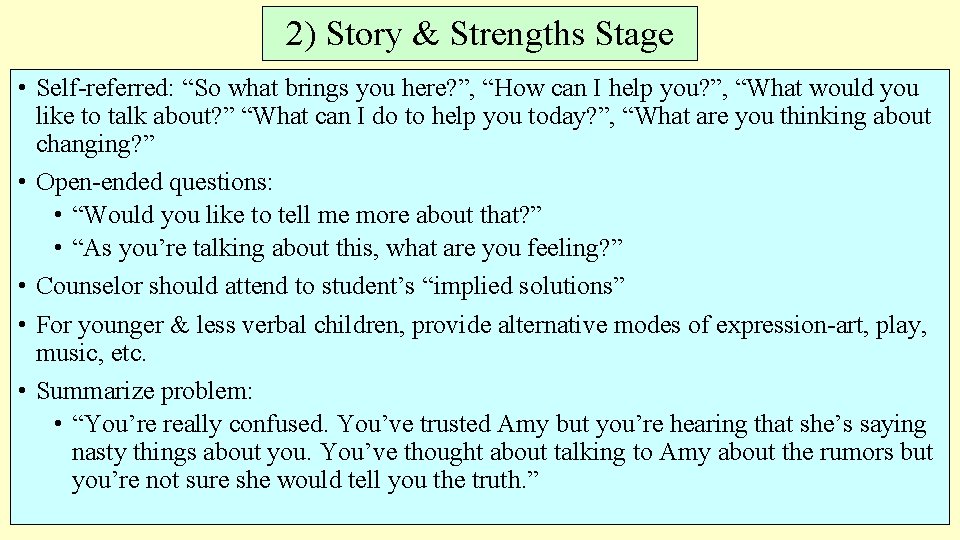 2) Story & Strengths Stage • Self-referred: “So what brings you here? ”, “How